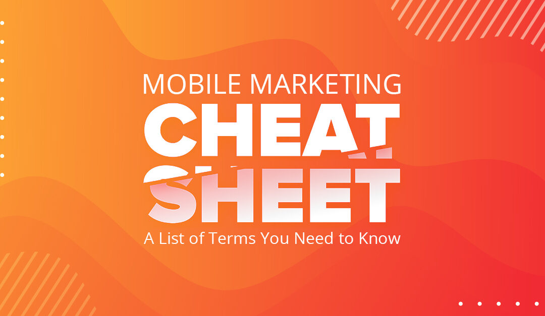 Mobile Marketing Glossary – The Cheat Sheet you never knew you needed.