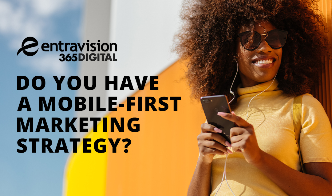 Do you have a mobile-first marketing strategy?